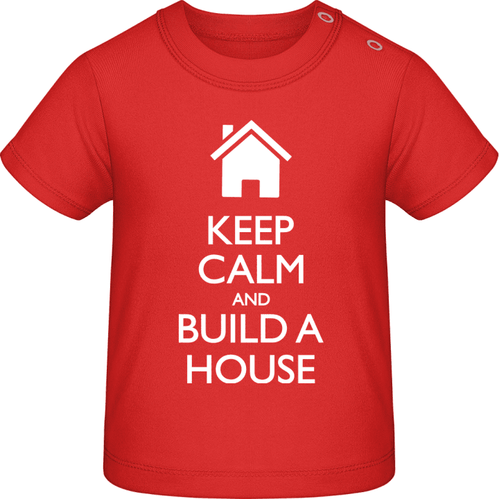 Keep Calm And Build A House Baby T-Shirt contain pic