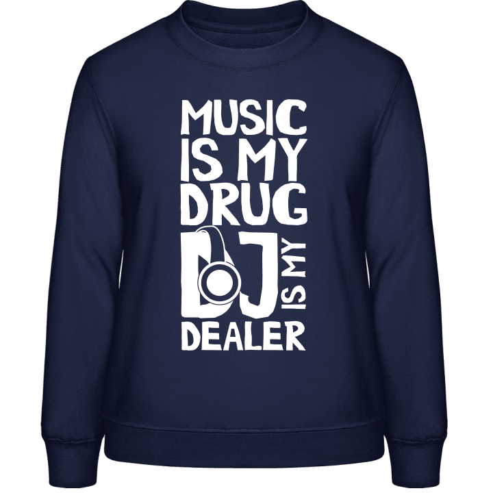 Music Is My Drug DJ Is My Dealer Frauen Sweatshirt contain pic