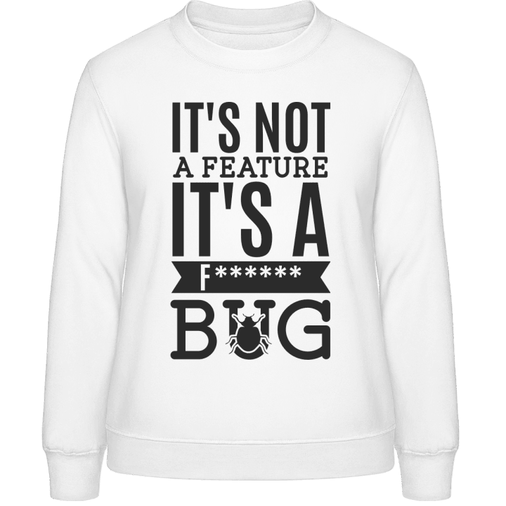 It's Not A Feature It's A Bug Sweatshirt för kvinnor contain pic