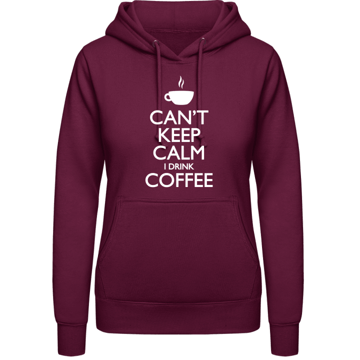 Can´t Keep Calm I Drink Coffee Hoodie för kvinnor contain pic