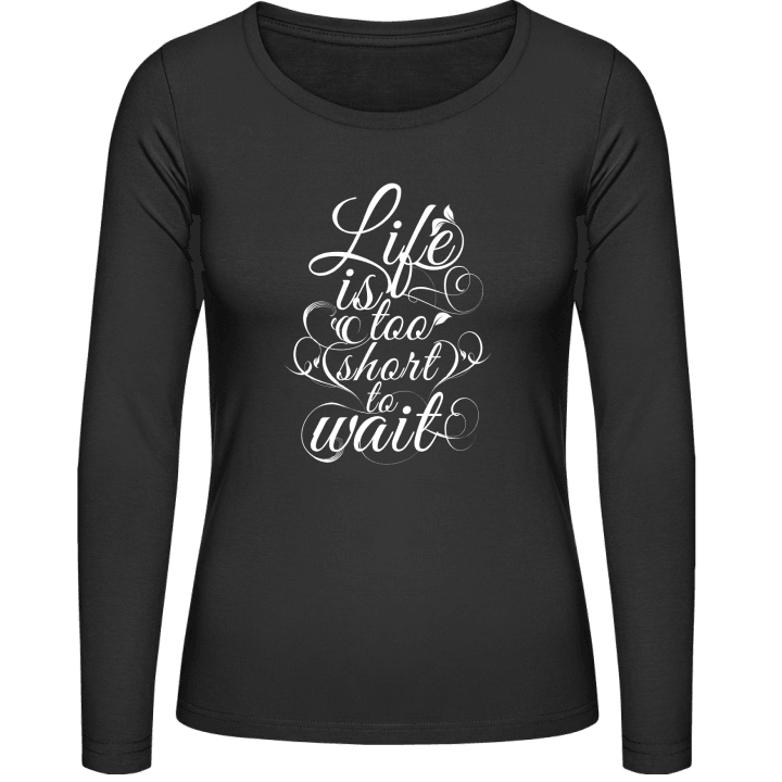 Life is too short to wait Vrouwen Lange Mouw Shirt 0 image