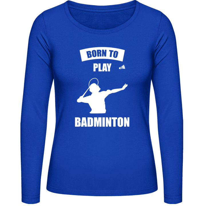 Born To Play Badminton Kvinnor långärmad skjorta contain pic