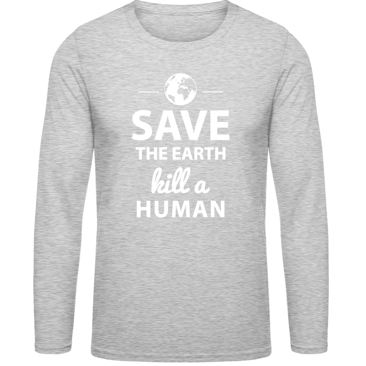 Save The Earth Kill A Human Langarmshirt contain pic