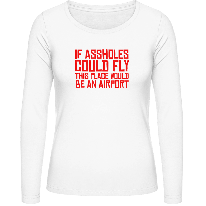 If Assholes Could Fly This Place Would Be An Airport Vrouwen Lange Mouw Shirt 0 image