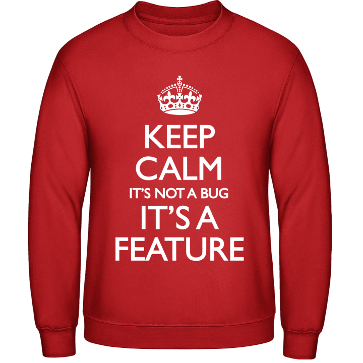 Keep Calm It's Not A Bug It's A Feature Felpa 0 image