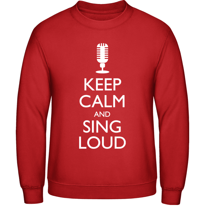 Keep Calm And Sing Loud Sweatshirt contain pic