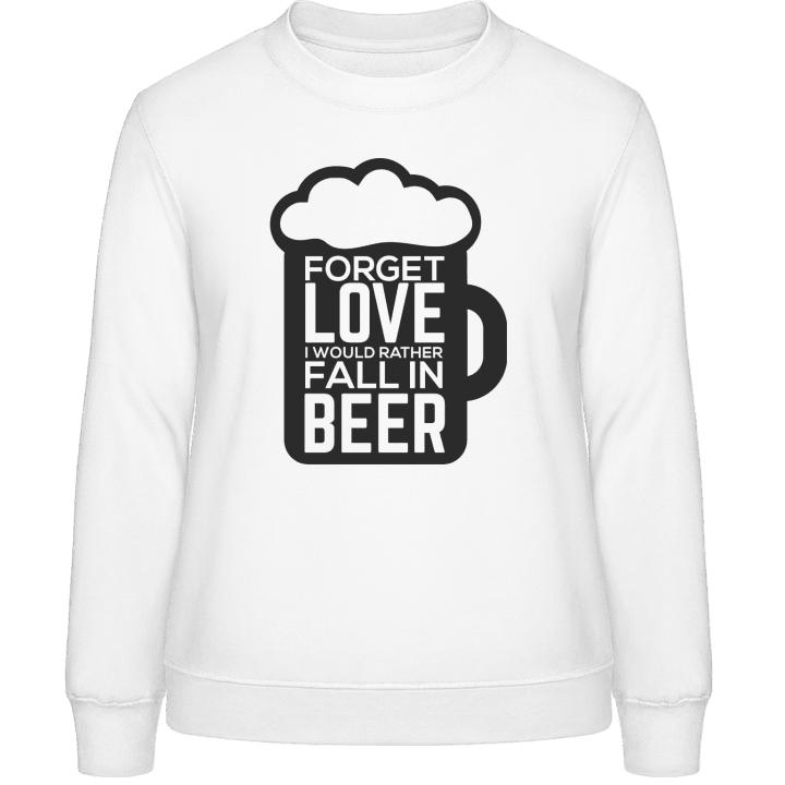 Forget Love I Would Rather Fall In Beer Vrouwen Sweatshirt contain pic