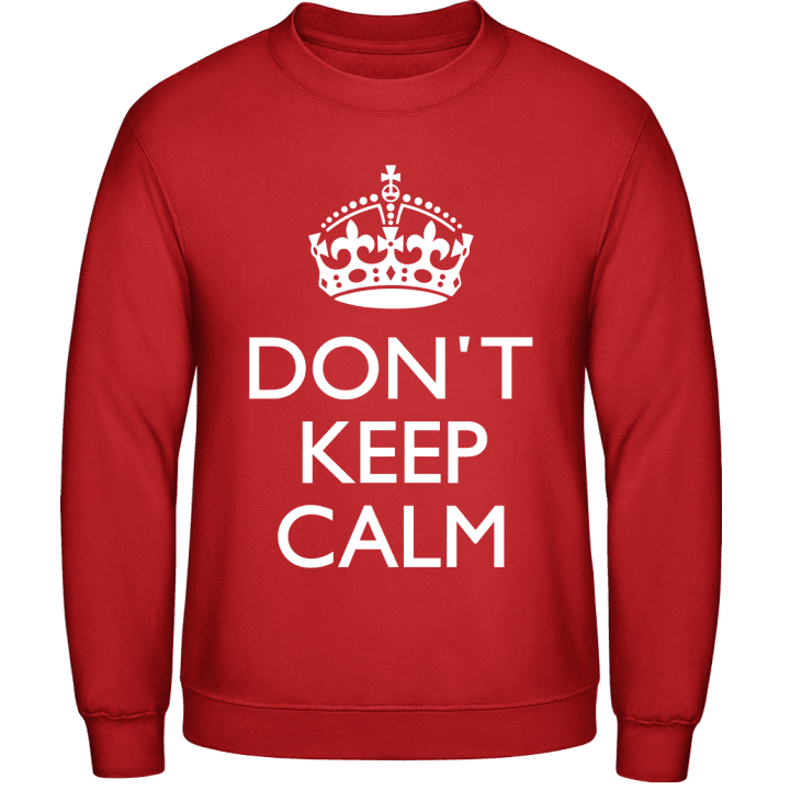 Don't Keep Calm And Your Text Sweatshirt contain pic