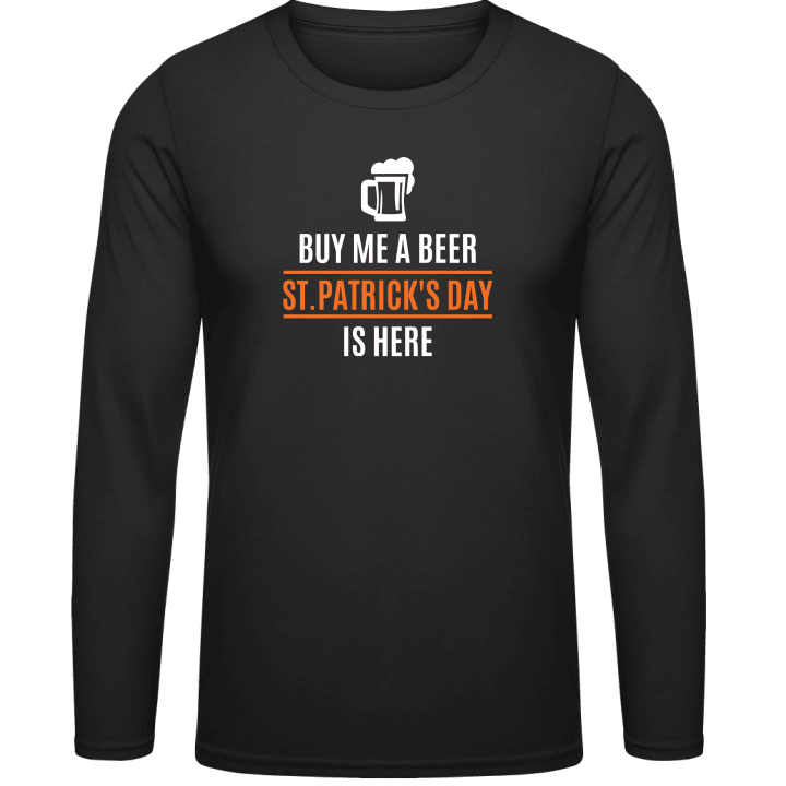 Buy Me A Beer St. Patricks Day Is Here Camicia a maniche lunghe 0 image