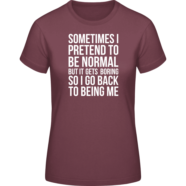 Sometimes I Pretend To Be Normal Frauen T-Shirt 0 image