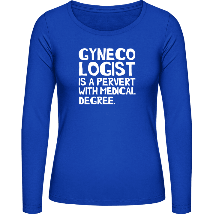Gynecologist is a pervert with medical degree Vrouwen Lange Mouw Shirt 0 image