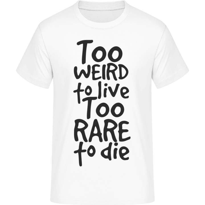 Too Weird To Live Too Rare to Die T-Shirt 0 image