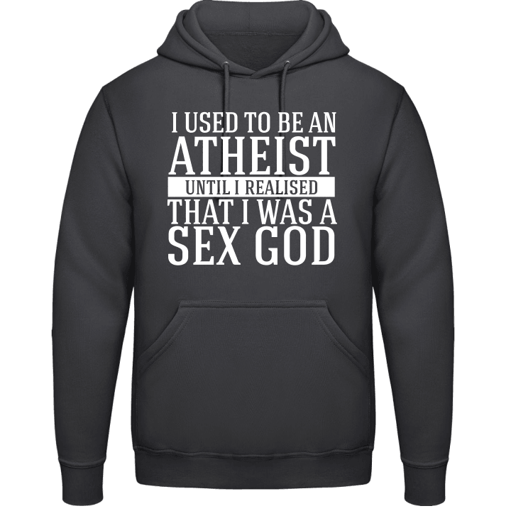 Use To Be An Atheist Until I Realised I Was A Sex God Hoodie contain pic