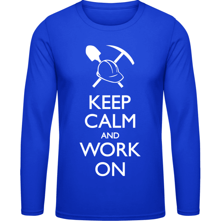 Keep Calm and Work on Long Sleeve Shirt contain pic