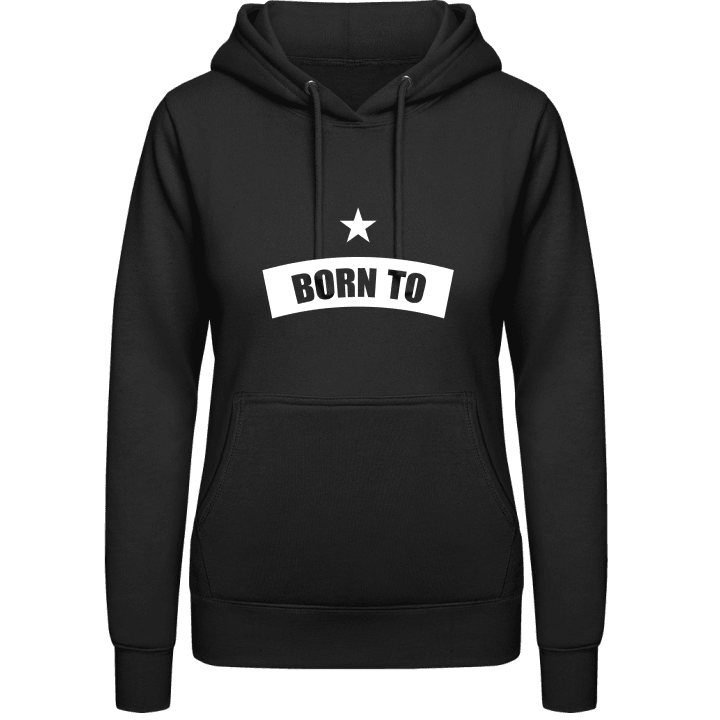 Born To + YOUR TEXT Vrouwen Hoodie 0 image