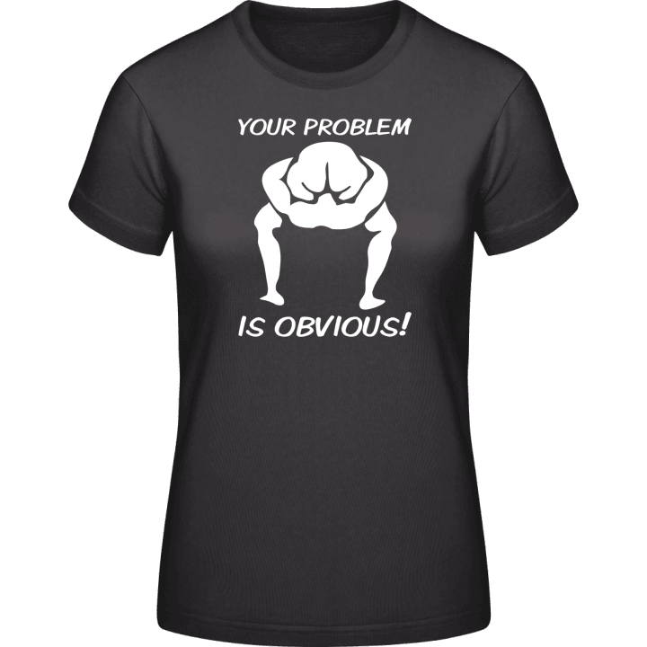 Your Problem Is Obvious T-shirt til kvinder 0 image