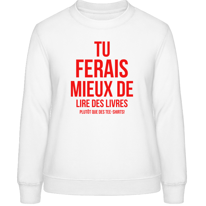 Tu Ferais Mieux De Lire Des Livres Sweatshirt för kvinnor contain pic