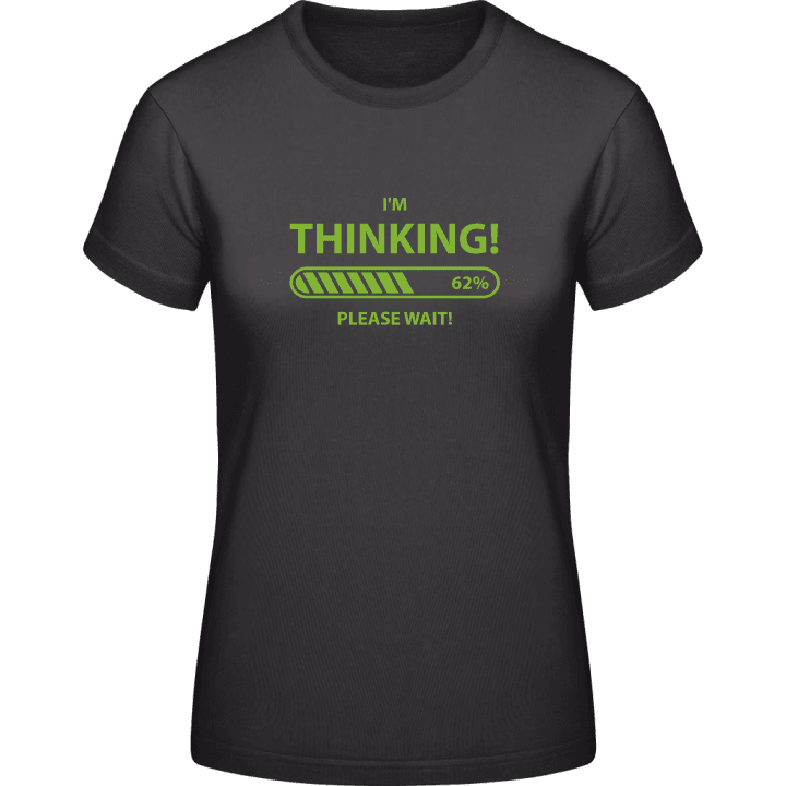 I'm Thinking Please Wait Vrouwen T-shirt contain pic