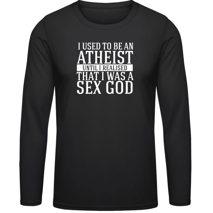 Use To Be An Atheist Until I Realised I Was A Sex God Shirt met lange mouwen contain pic