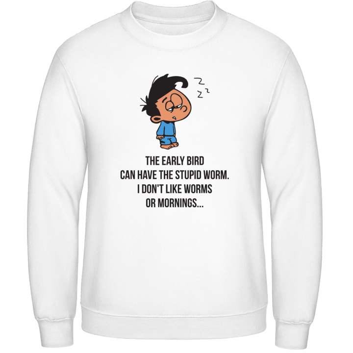 The Early Bird Can Have The Stupid Worm Sweatshirt 0 image