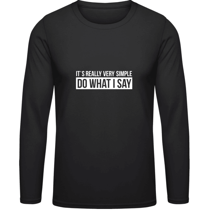 It's Really Very Simple Do What I Say Langarmshirt contain pic