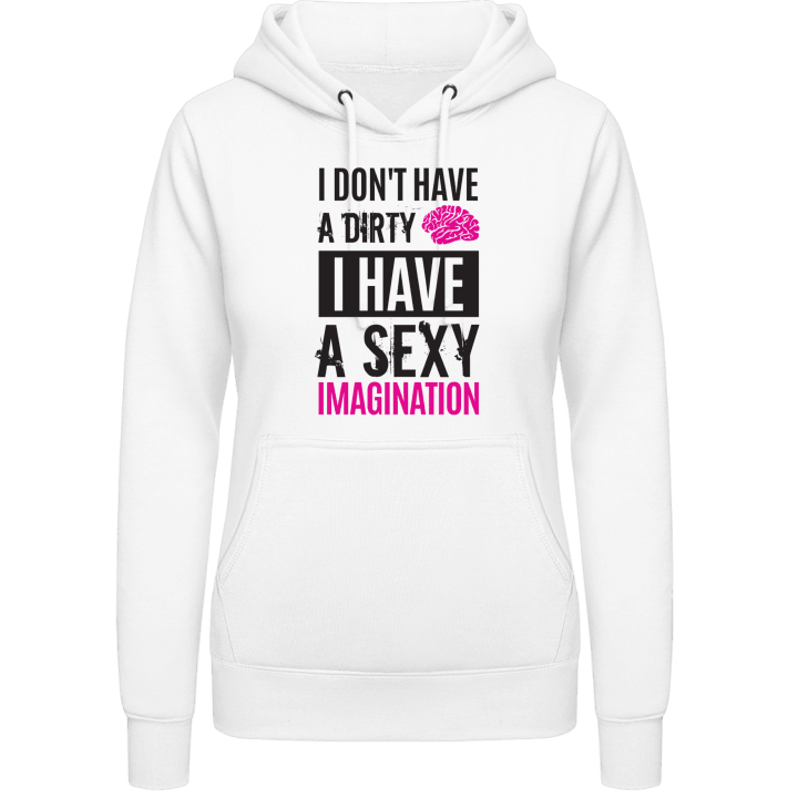 I Don´t Have A Dirty Mind I Have A Sexy Imagination Women Hoodie contain pic