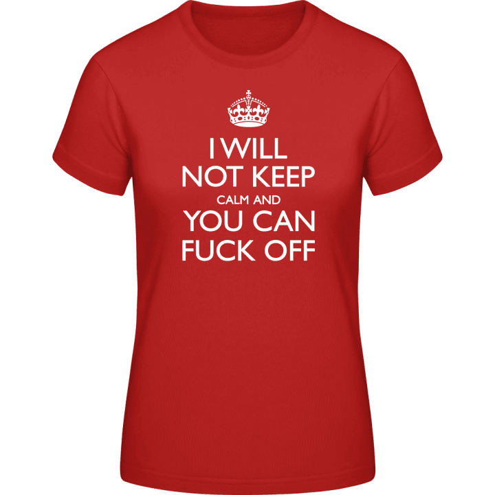 I Will Not Keep Calm And You Can Fuck Off Frauen T-Shirt 0 image
