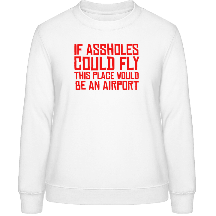 If Assholes Could Fly This Place Would Be An Airport Frauen Sweatshirt 0 image