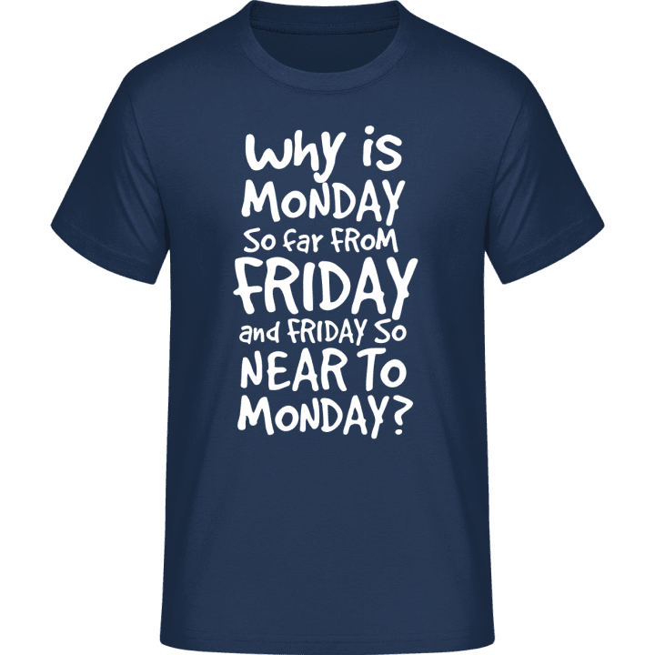 Why Is Monday So Far From Friday T-skjorte 0 image