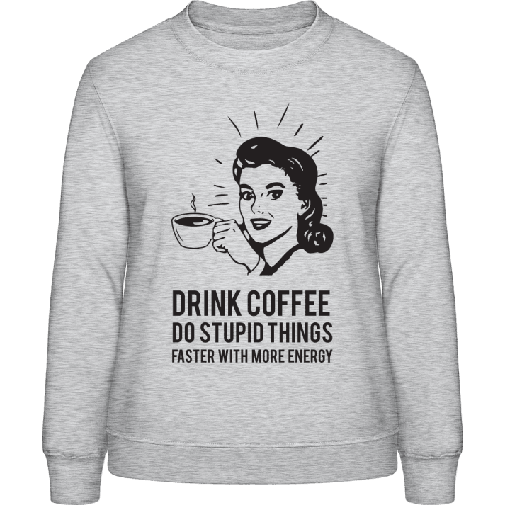 Drink Coffee Frauen Sweatshirt contain pic