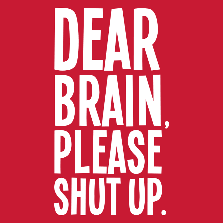 Dear Brain Please Shut Up T-skjorte 0 image