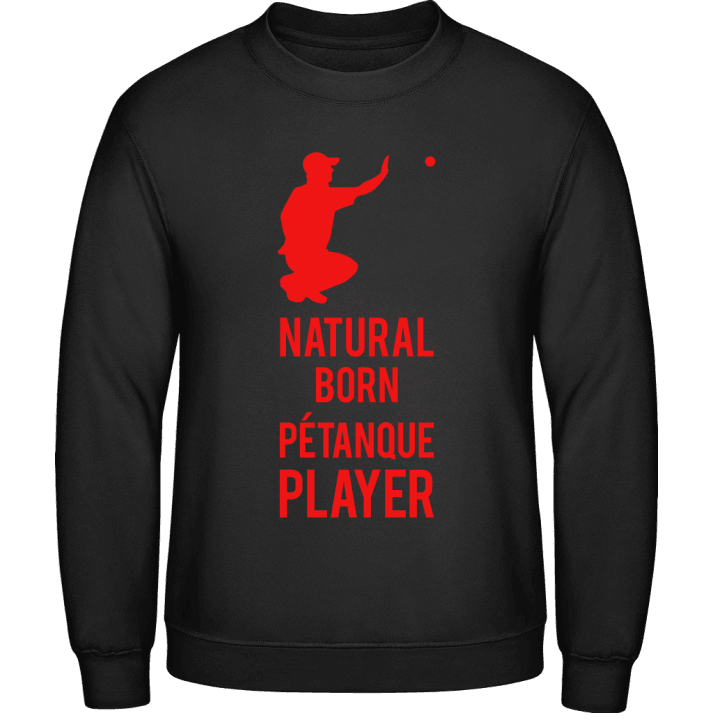 Natural Born Pétanque Player Sweatshirt 0 image