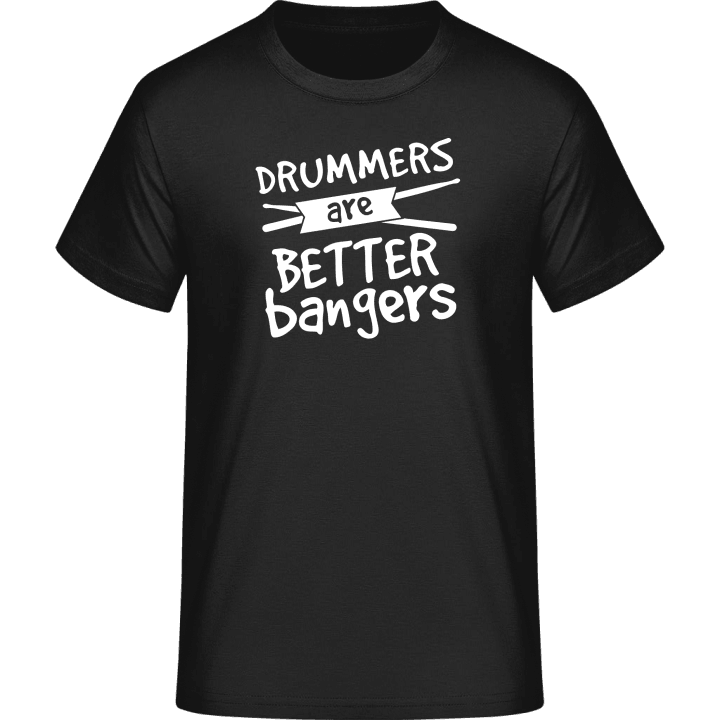 Drummers Are Better Bangers T-Shirt 0 image