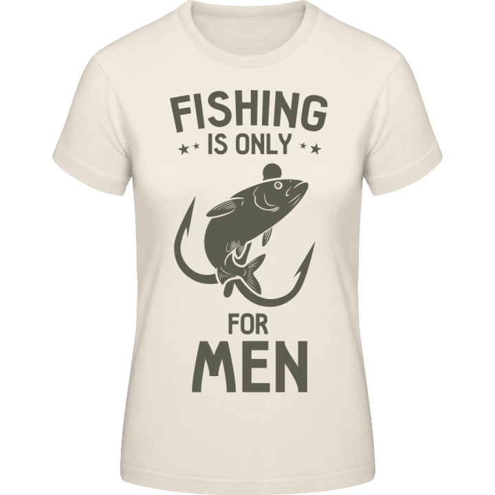 Fishing Is Only For Men T-skjorte for kvinner contain pic