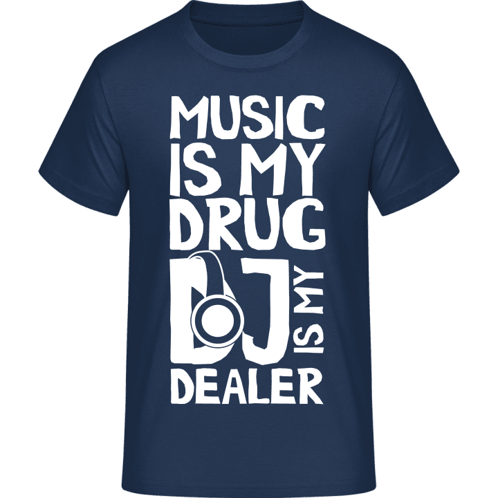 Music Is My Drug DJ Is My Dealer T-Shirt 0 image