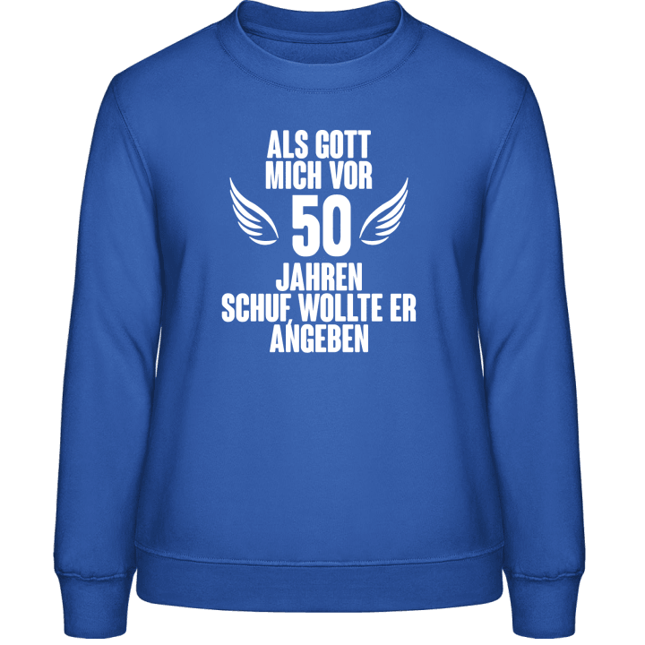 Als Gott mich vor 50 Jahren schuf wollte er angeben Sweatshirt för kvinnor 0 image