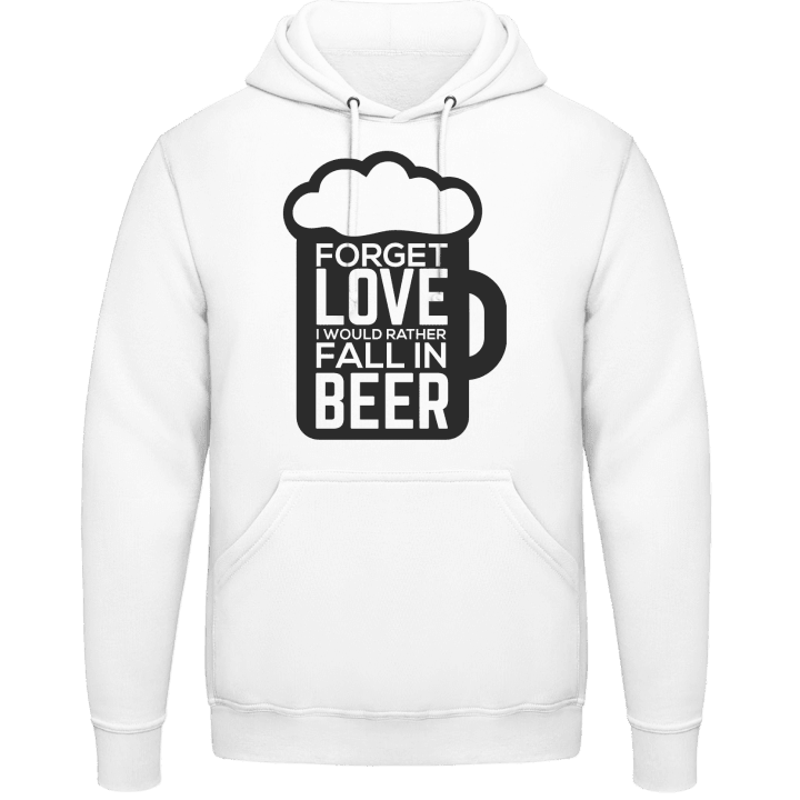 Forget Love I Would Rather Fall In Beer Sudadera con capucha contain pic