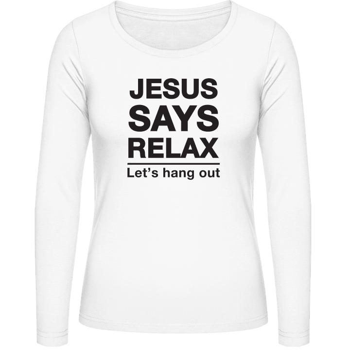 Jesus Says Relax Frauen Langarmshirt contain pic