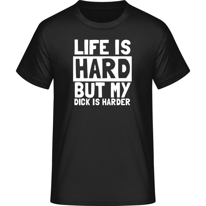 Life Is Hard But My Dick Is Harder T-paita 0 image
