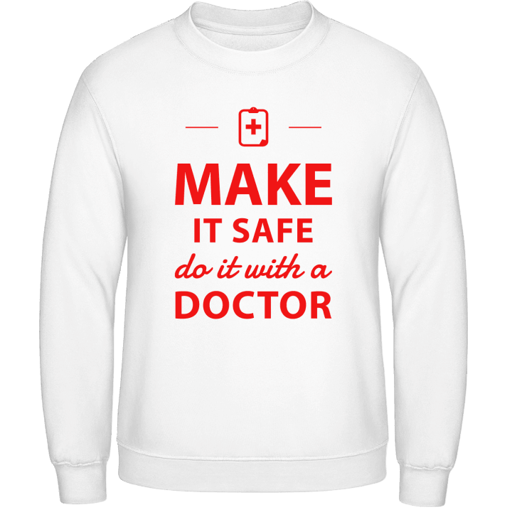 Make It Safe Do It With A Doctor Sweatshirt 0 image