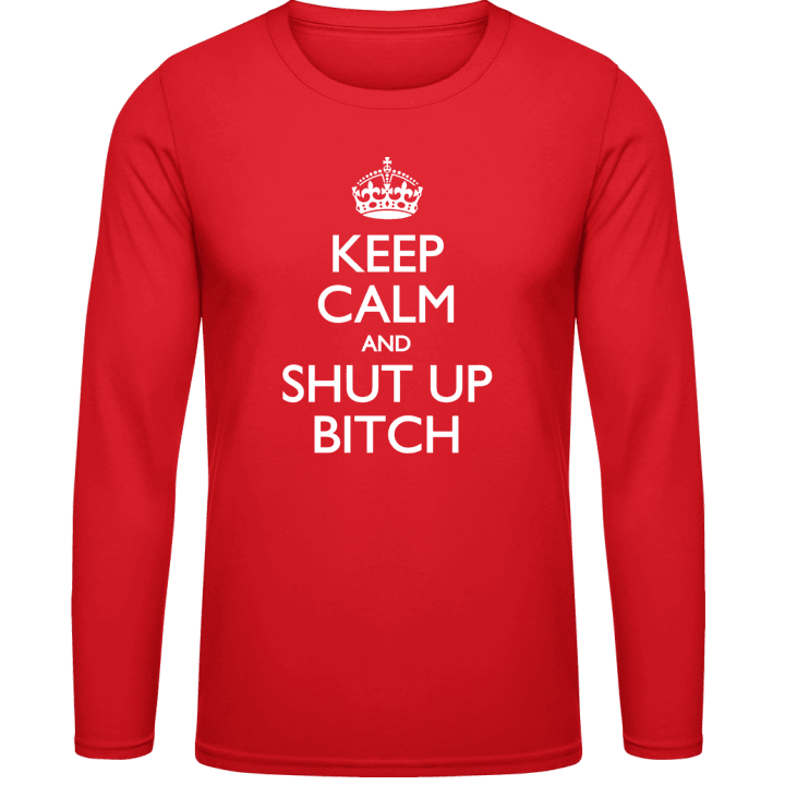 Keep Calm And Shut Up Bitch Shirt met lange mouwen contain pic