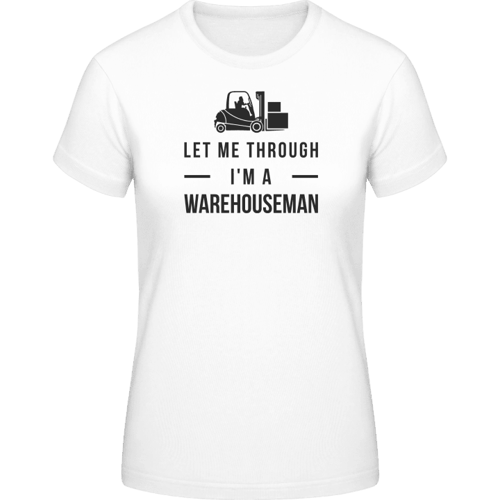 Let Me Through I'm A Warehouseman T-shirt för kvinnor 0 image