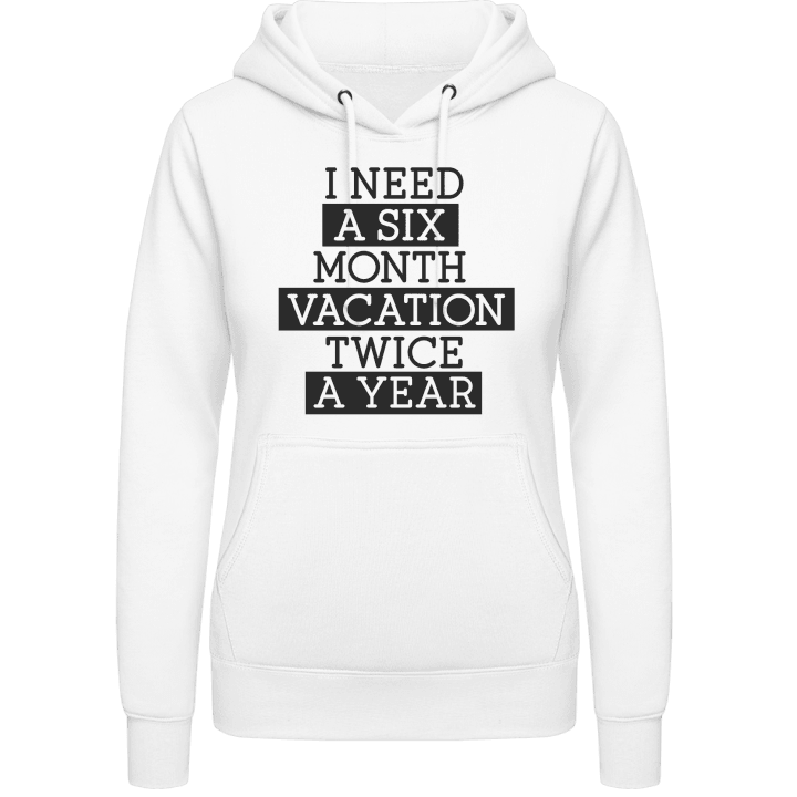 I Need A Six Month Vacation Twice A Year Vrouwen Hoodie 0 image