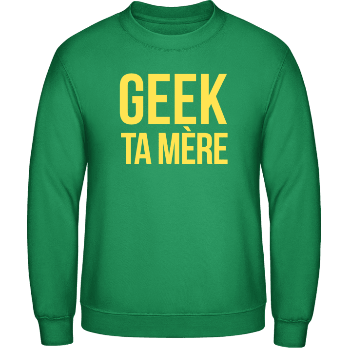 Geek Ta Mere Sweatshirt contain pic