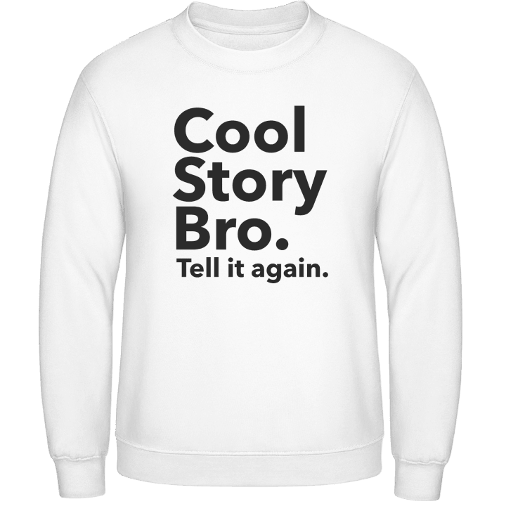 Cool Story Bro Tell it again Sweatshirt contain pic