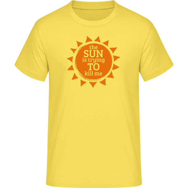The Sun Is Trying To Kill Me Camiseta 0 image