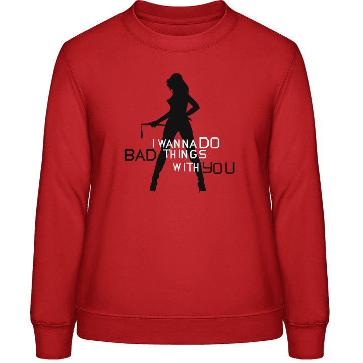 I Wanna Do Bad Thing With You Vrouwen Sweatshirt contain pic