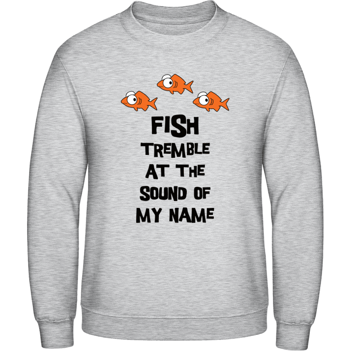Fish Tremble at the sound of my name Sweatshirt 0 image