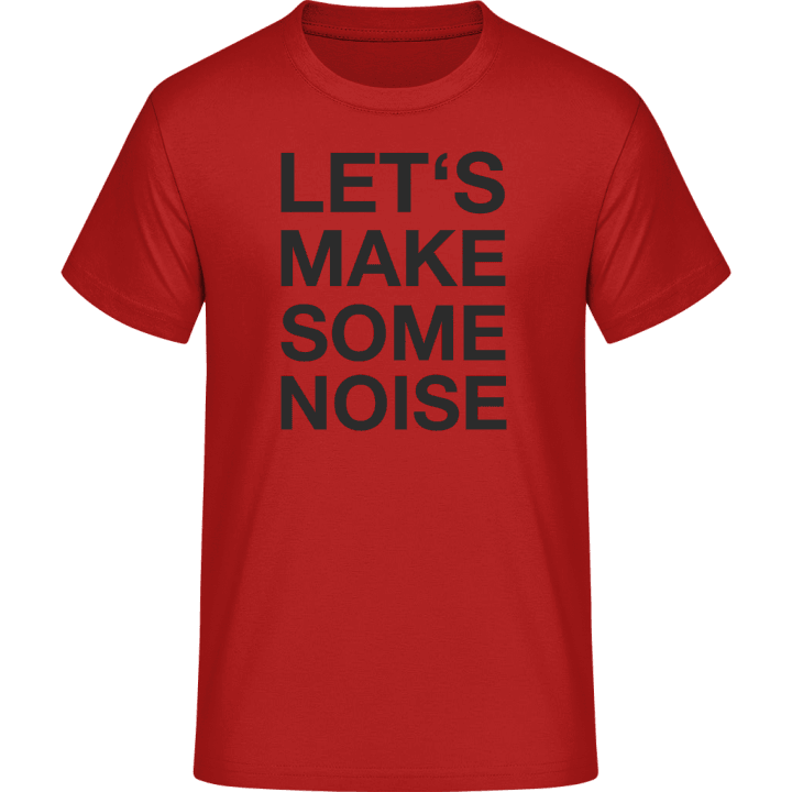 Let´s Make Some Noise Camiseta contain pic