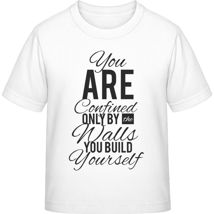 You Are Confined By Walls You Build Kinder T-Shirt contain pic